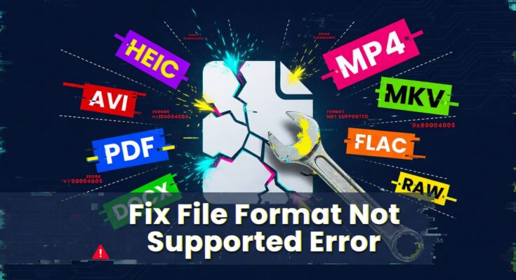 How to Fix File Format Not Supported Error Easily
